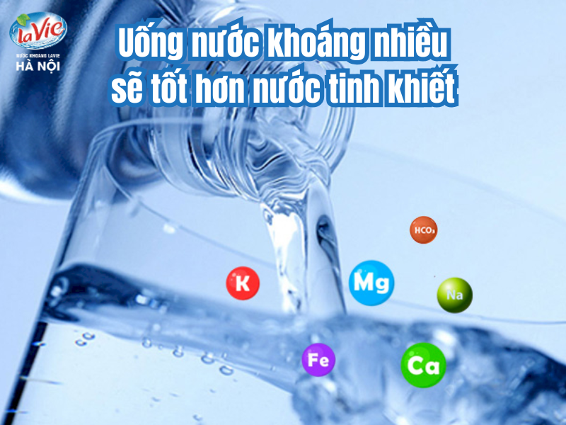Uống nước khoáng nhiều sẽ tốt hơn nước tinh khiết